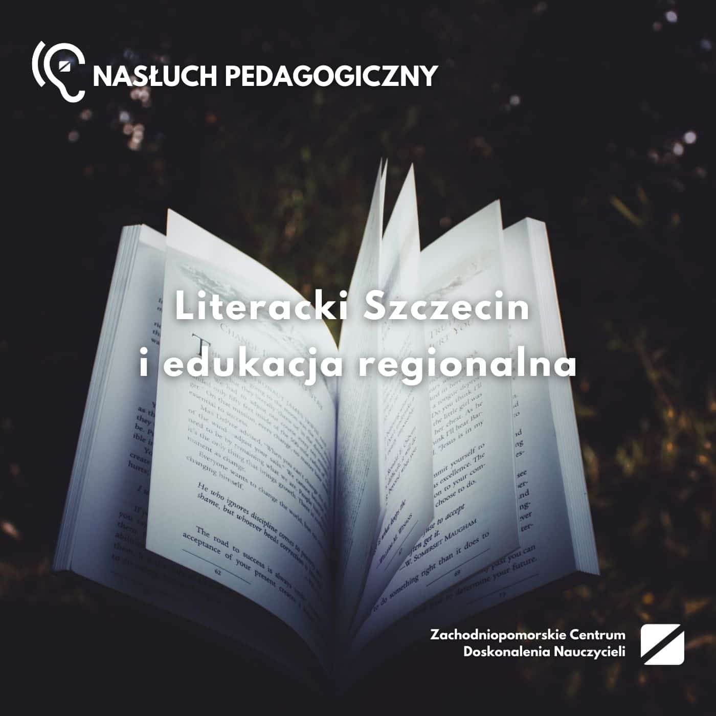 Nasłuch pedagogiczny: Literacki Szczecin i edukacja regionalna