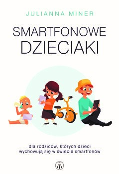 Okładka: Smartfonowe dzieciaki. Dla rodziców, których dzieci wychowują się w świecie smartfonów