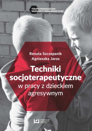 Okładka: Techniki socjoterapeutyczne w pracy z dzieckiem agresywnym