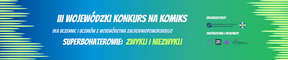 III Wojewódzki Konkurs na Komiks dla szkół podstawowych i ponadpodstawowych województwa zachodniopomorskiego „Superbohaterowie: zwykli i niezwykli” III wojewodzki –baner new